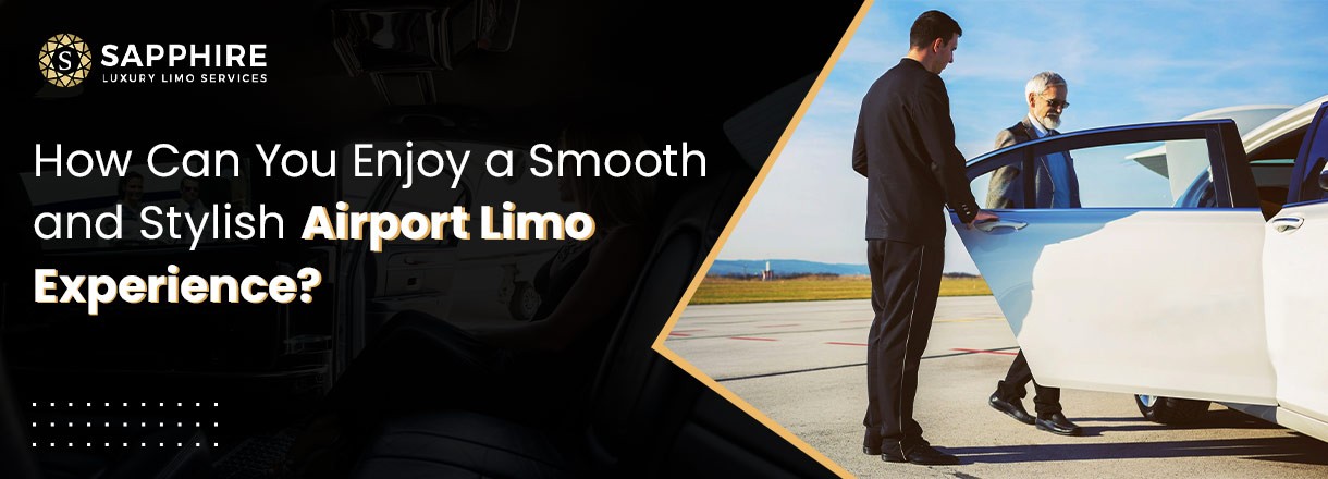 How Can You Enjoy A Smooth And Stylish Airport Limo Experience?