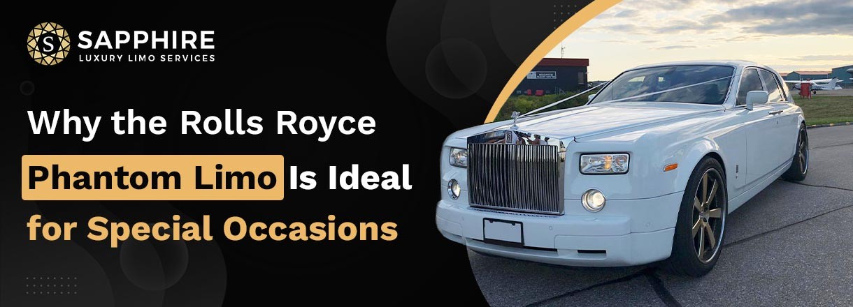 Why The Rolls-Royce Phantom Limo Is Ideal For Special Occasions
