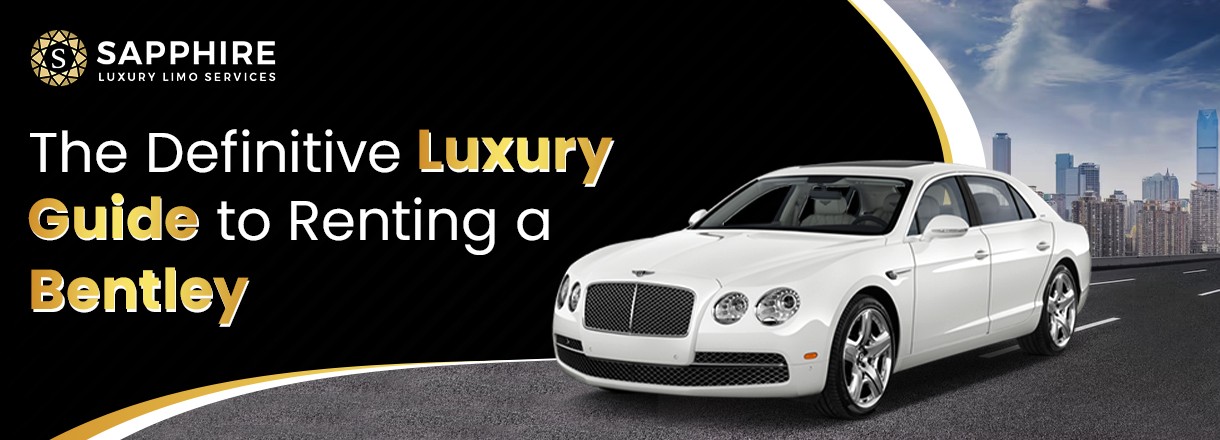 The Definitive Luxury Guide To Renting A Bentley