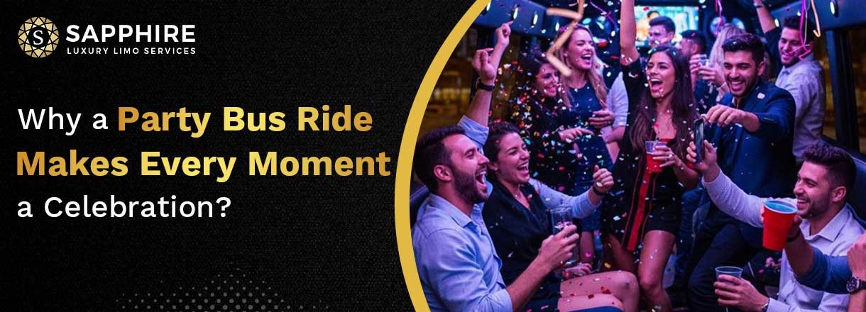 Why A Party Bus Ride Makes Every Moment A Celebration?
