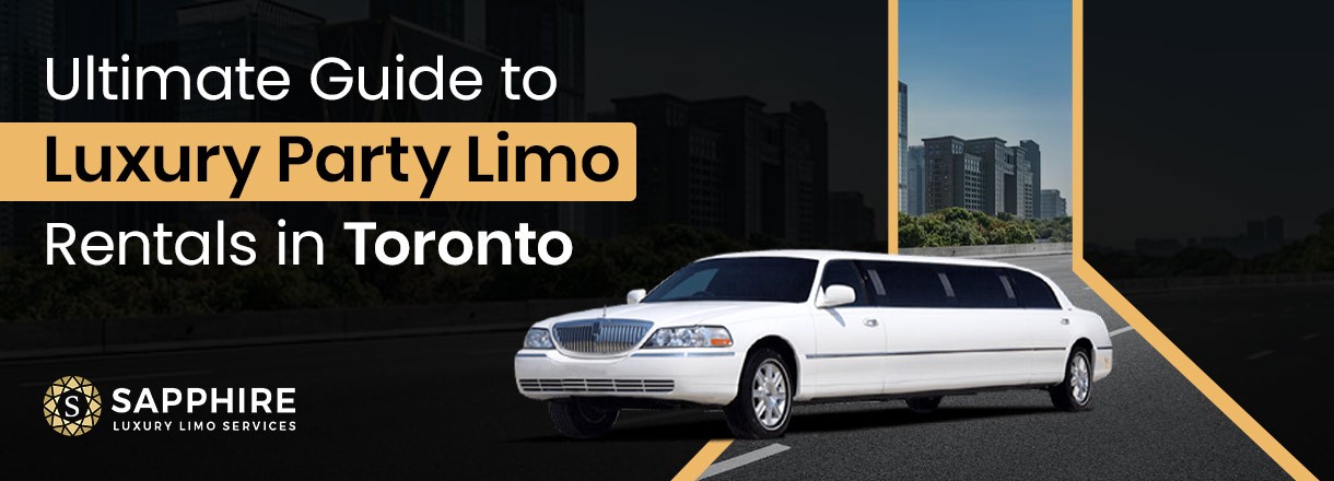 Ultimate Guide To Luxury Party Limo Rentals In Toronto