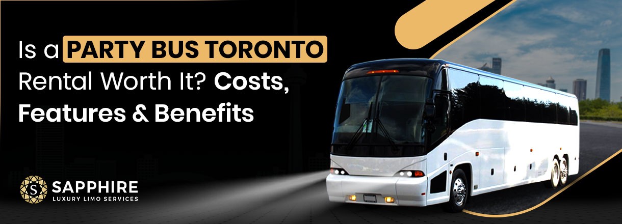 Is A Party Bus Toronto Rental Worth It? Costs, Features & Benefits